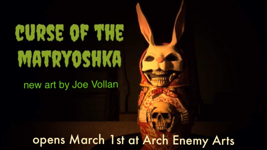 The Curse of The Matryoshka -Arch Enemy Arts: March 1st – 23rd, 2019​